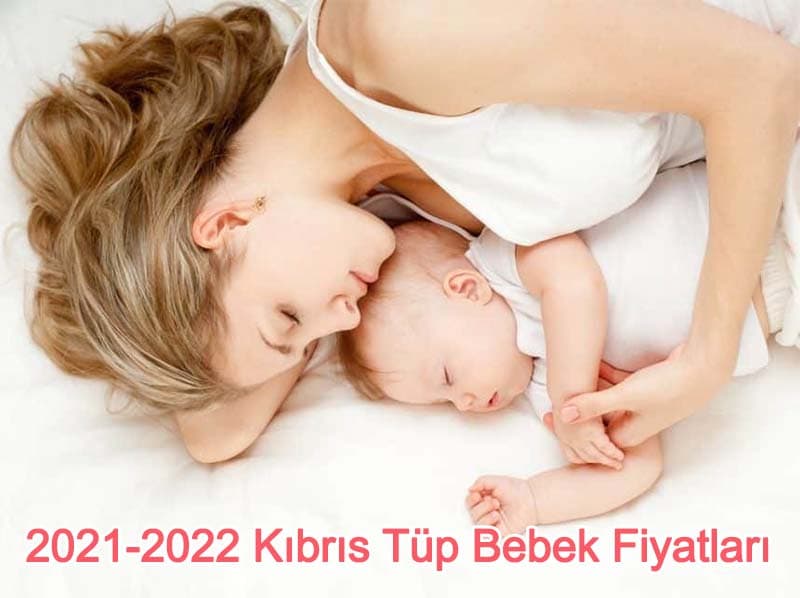 2021-2022 kıbrıs tup bebek fiyatları
